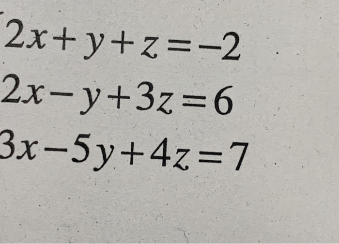 Solved 2x Y Z 2 2x Y 3z 6 3x 5y 4z 7 3x Y 7 4 X 2y 2z Chegg Com