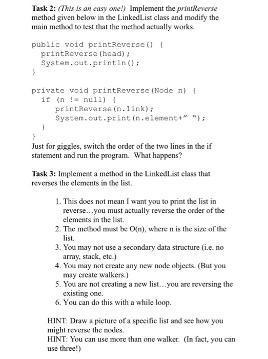 Task 2: (This is an easy one!) Implement the pri method given below in the LinkedList class and modify the main method to tes