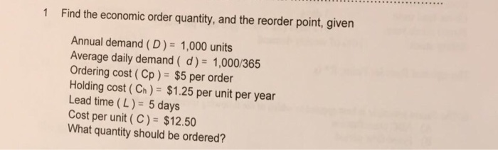 Solved Find The Economic Order Quantity And The Reorder Chegg Com
