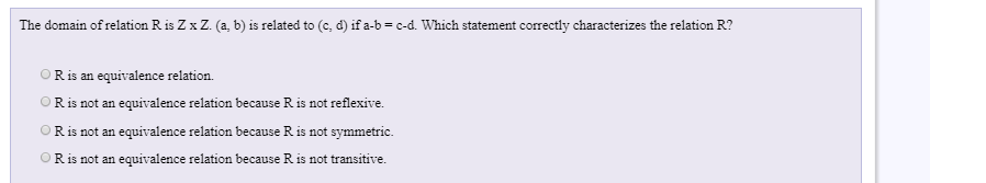 The domain of relation R is Z x Ζ. (a, b) is related to (c, d) ifa-b-c-d. Which statement correctly characterizes the relatio