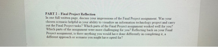 PART 2-Final Project Reflection In one full written page, discuss your impressions of the Final Project assignment. Was your