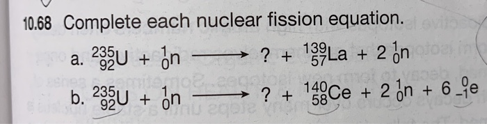 N 0 1. 235 92 U 1 0 N. 235u92 +1n0 140. U235 92 + 3 1n0. 1 0n+ 235 92u.