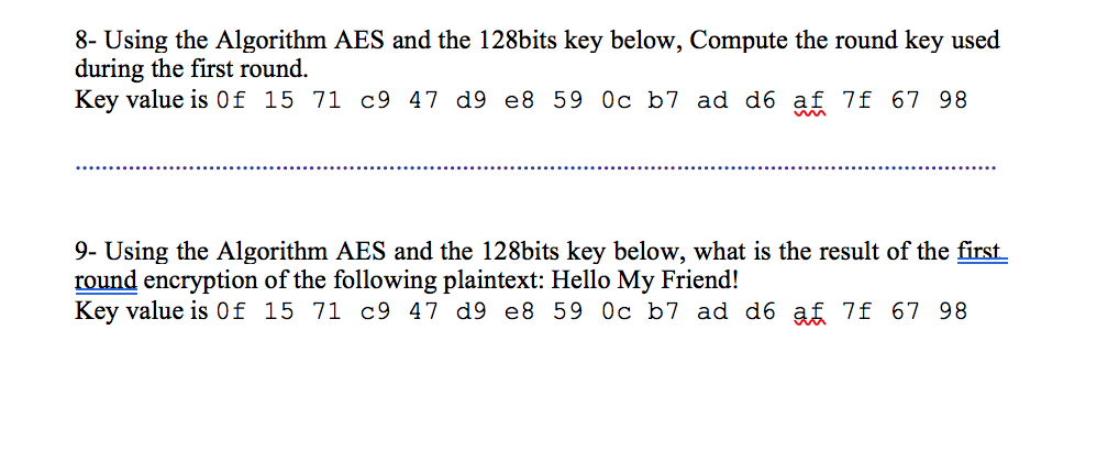 8- Using the Algorithm AES and the 128bits key below, Compute the round key used during the first round. Key value is 0f 15 7