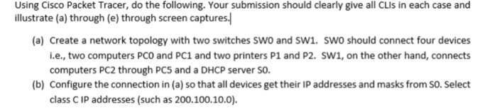 Using Cisco Packet Tracer, do the following. Your submission should clearly give all CLis in each case and illustrate (a) thr
