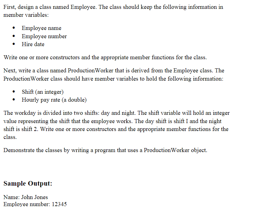 First, design a class named Employee. The class should keep the following information in member variables Employee name Emplo