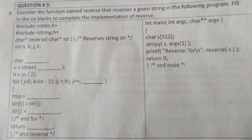 Consider the function named reverse that reverses a given string in the following program. Fill in the six blanks to complete