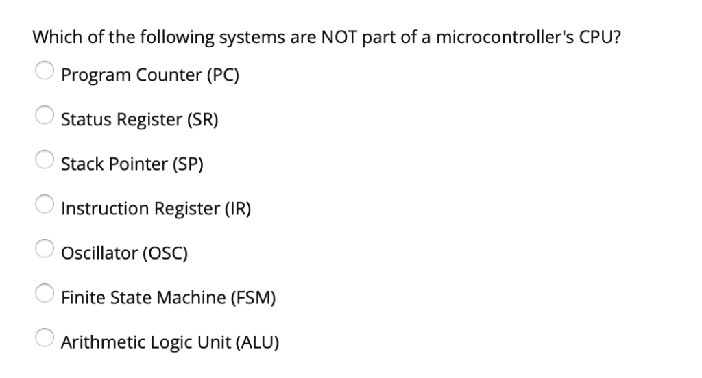 Which of the following systems are NOT part of a microcontrollers CPU? Program Counter (PC) Status Register (SR) Stack Point