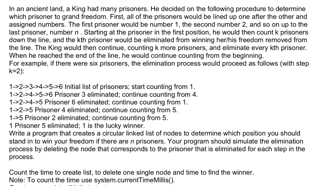 In an ancient land, a King had many prisoners. He decided on the following procedure to determine which prisoner to grand fre