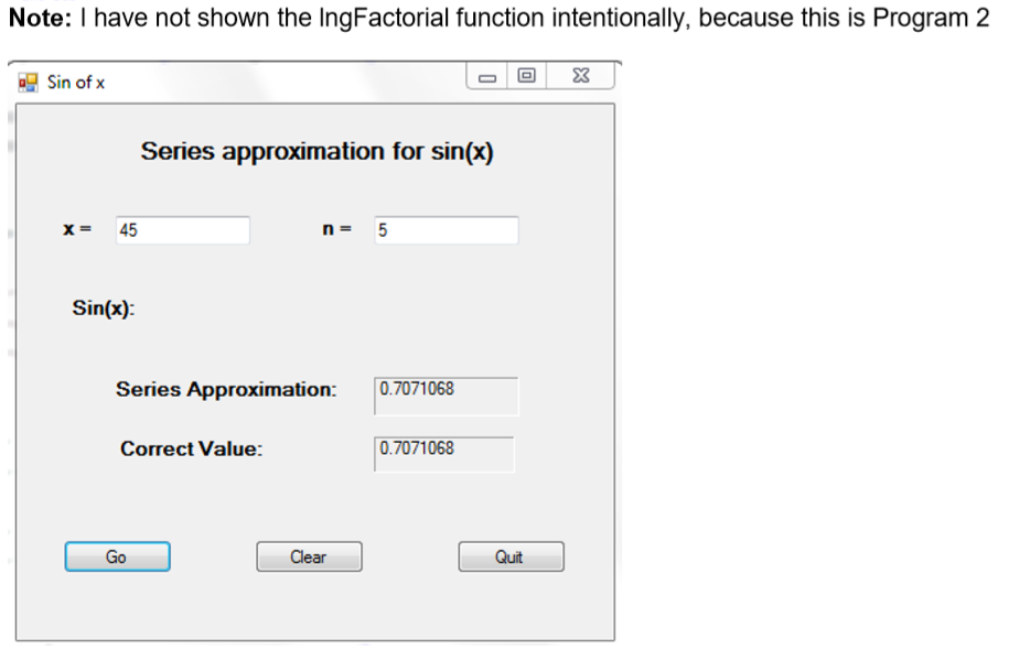 Note: I have not shown the IngFactorial function intentionally, because this is Program 2 Series approximation for sin(x) X=