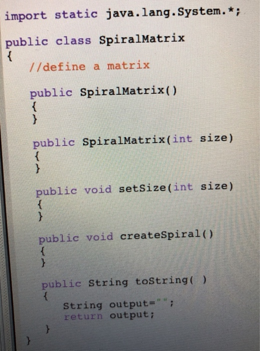 import static java.lang. System.*; public class SpiralMatrix //define a matrix public SpiralMatrix() public SpiralMatrix(int