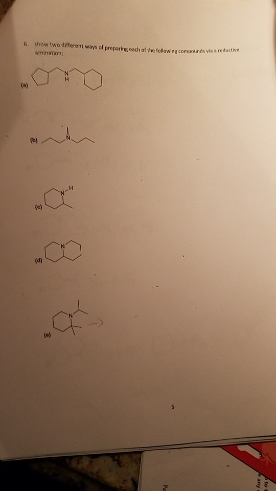 6. show two different ways of preparing each of the following compounds via a reductive amination: