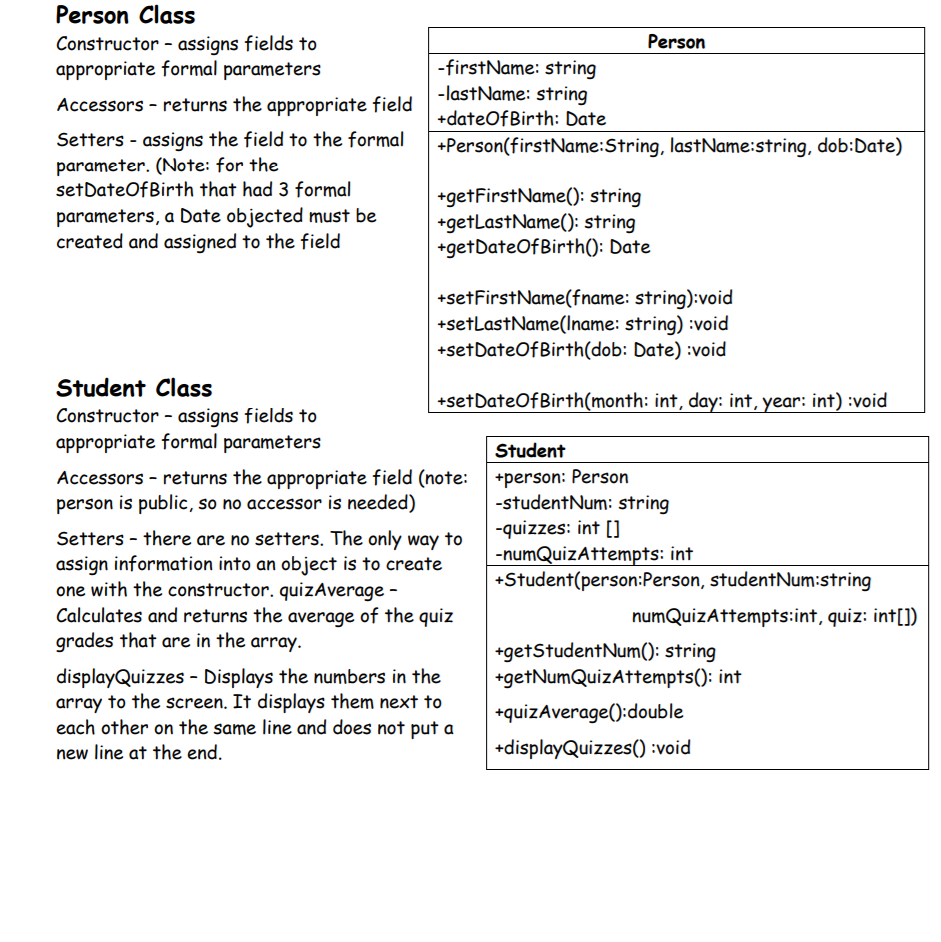 Person Class Constructor -assigns fields to appropriate formal parameter:s Person -firstName: string Accessors - returns the