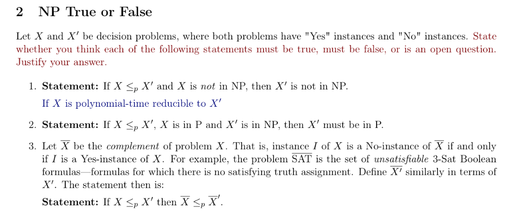 2 NP True or False Let X and X be decision problems, where both problems have Yes instances and No instances. State whet