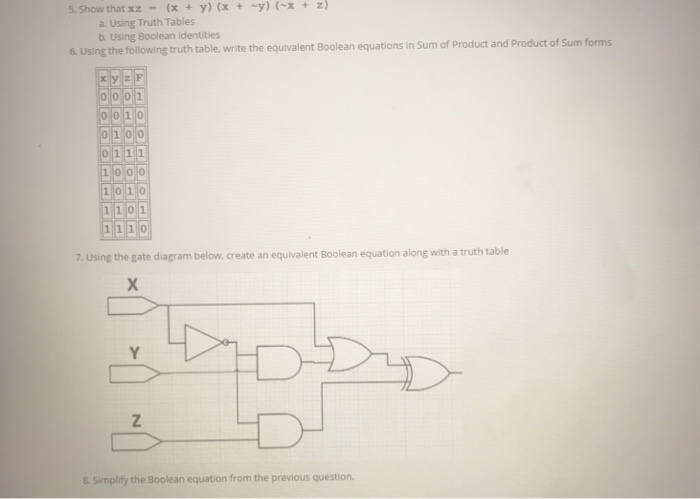 5. Show that xz (x y) (x y)xz) a. Using Truth Tables b. Using Boolean identities the following truth table, write the equival