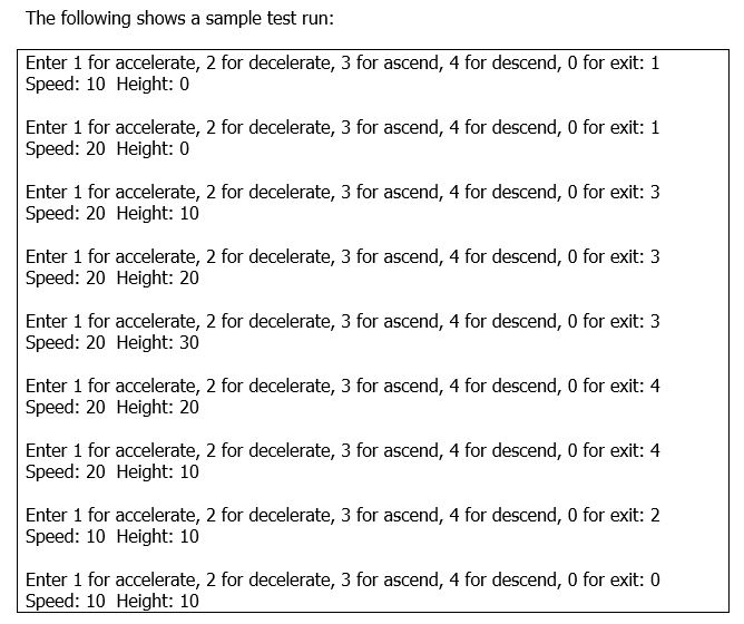 The following shows a sample test run Enter 1 for accelerate, 2 for decelerate, 3 for ascend, 4 for descend, O for exit: 1 Sp