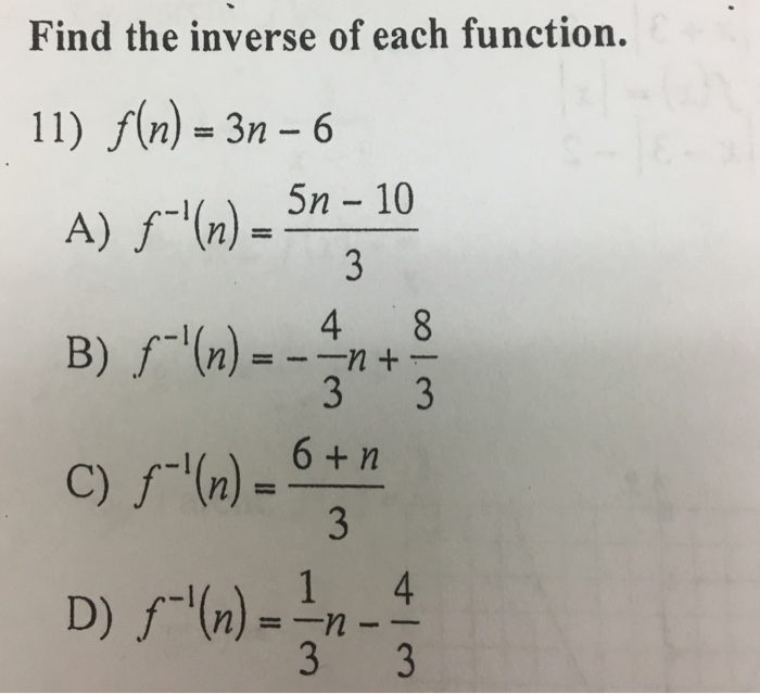 Solved Find The Inverse Of Each Function 11 N 3n 6 A Chegg Com
