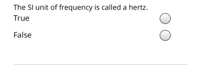 The SI unit frequency is called a hertz. True | Chegg.com