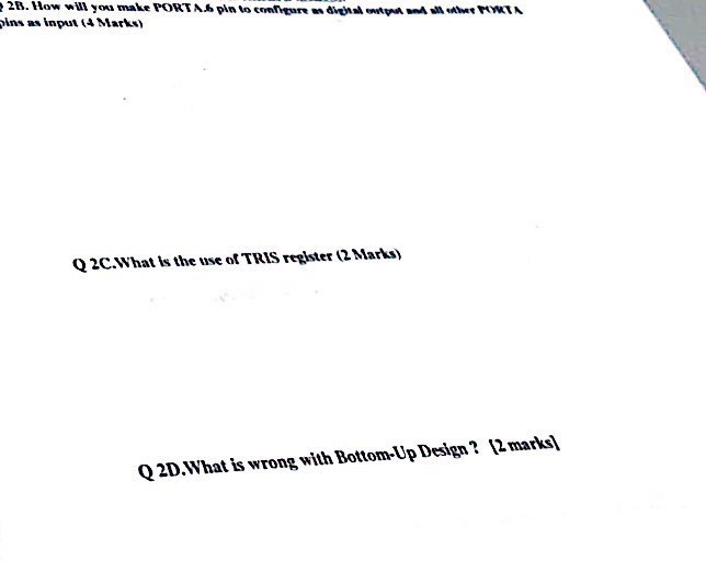 2B. How wll you make PORTAb pin to cmare ins as input t4 Marks Ail PTA Q2C.What is the use ofTRIS register 2 Marks) Q2DWhat i