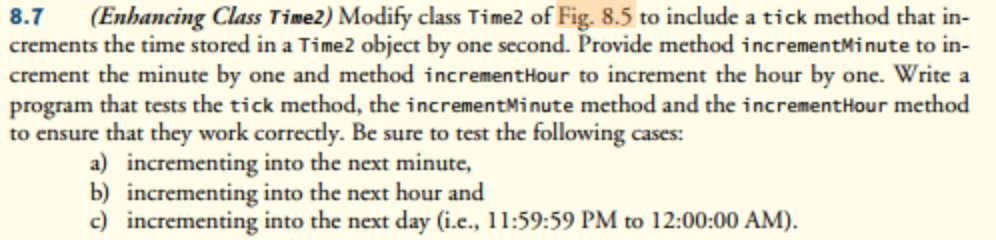 8.7 (Enhancing Class Time2) Modify class Time2 of Fig. 8.5 to include a tick method that in crements the time stored in a Tim