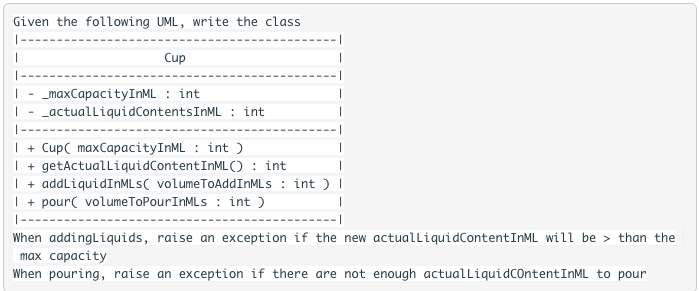 Given the following UML, write the class Cup ImaxCapacityInML: int I- _actualLiquidContentsInML int pntinn +CupC maxCapacityI