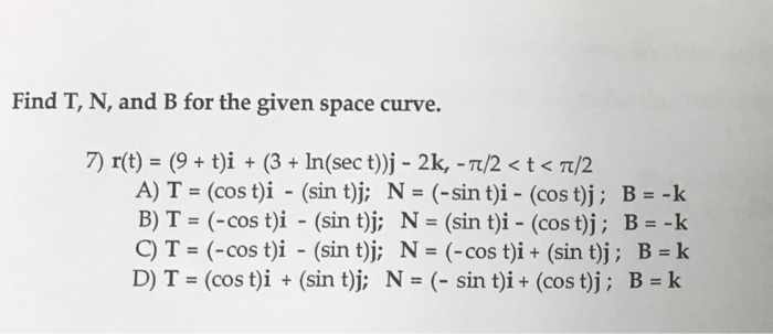 Solved Find T N And B For The Given Space Curve 7 R T Chegg Com