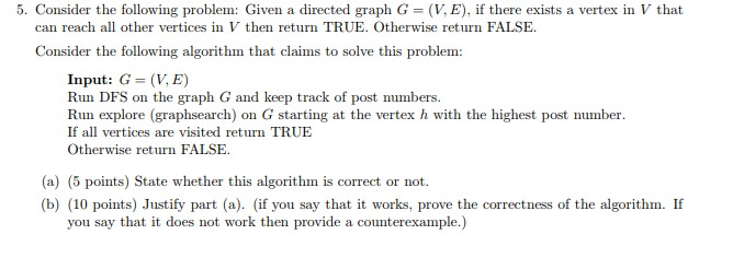 5. Consider the following problem: Given a directed graph G (V, E), if there exists a vertex in V that can reach all other ve