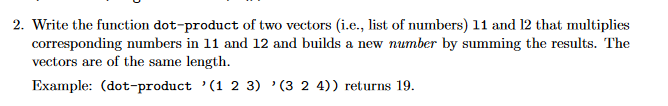 2. Write the function dot-product of two vectors (i.e., list of nurnbers) 11 and 12 that miultiplies corresponding numbers in