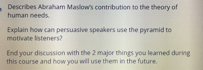 Describes A Ham Maslows Contribution To The Theory Of Human Needs Explain How Can Persuasive Speakers Describes A Ham Maslows Contribution To The Theory Of Human Needs Explain How Can Persuasive Speakers