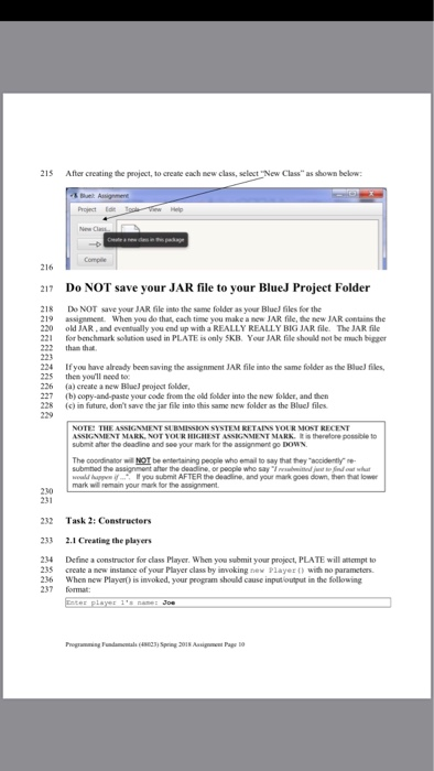 5 After creating the project, to create each new class, select New Class as shown below Project Ede Comple 216 217 Do NOT save your JAR file to your BlueJ Project Folder 218 Do NOT save your JAR file into the same folder as your Bluel files for the 19 assigment. When you do that, each time you make a new JAR file, the new JAR contains the 220 old JAR and eventually you end up with a REALLY REALLY BIG JAR file. The JAR 

<div class=