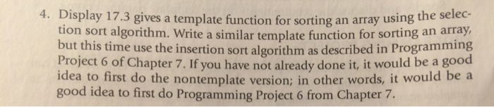 4. Display 17.3 gives a template function for sorting an array using the selec tion sort algorithm. Write a similar template