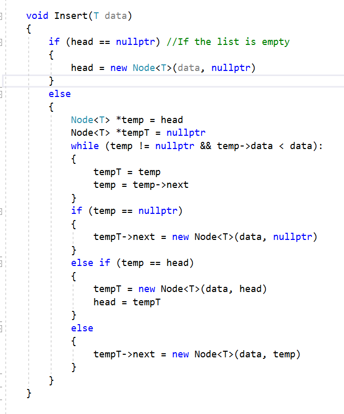 void Insert(T data) İf (head-= nullptr) //If the list is empty Node<T>(data, nullptr) head new else Node<T *temphead Node〈T>