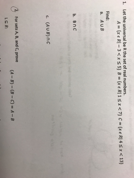 Let the universal be R the set of real numbers. 1. Find: a. AUB c. (AUB) nc For sets A, B, and C, prove (A-B)-(B-C)=A-B LC R: