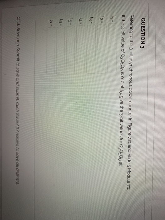 QUESTION 3 Referring to the 3-bit asynchronous down-counter in Figure 721 and Slide 5 Module 7o: If the 3-bit value of 020,0o