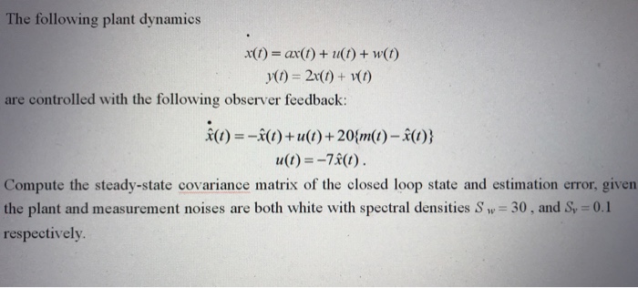 The Following Plant Dynamics Xt Ax T U W T A Chegg Com