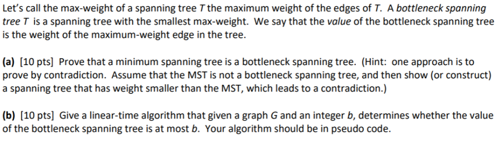 Lets call the max-weight of a spanning tree T the maximum weight of the edges of T. A bottleneck spanning tree T is a spanni