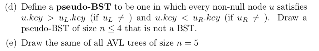 (d) Define a pseudo-BST to be one in which every non-null node u satisfies pseudo-BST of size n < 4 that is not a BST (e) Dra