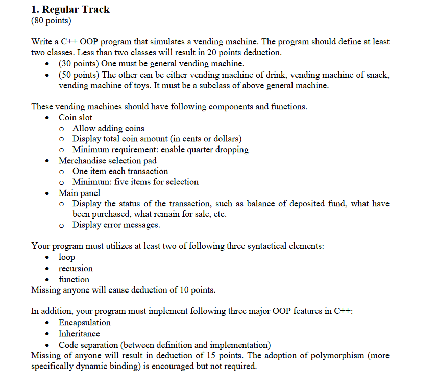 1. Regular Track (80 points) Write a C++ OOP program that simulates a vending machine. The program should define at least two