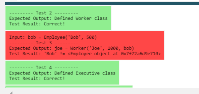 -- Test 2---- Expected Output: Defined Worker class Test Result: Correct! Input: bob Employee( Bob, 58e) Test 3- Expected O