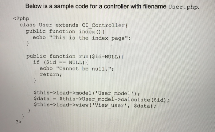 Below is a sample code for a controller with filename User.php. <?php class User extends CI Controller public function index