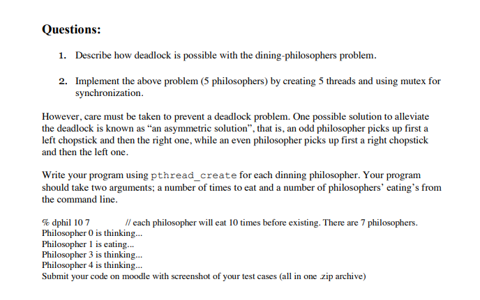 Questions: I. Desceribe how deadlock is possible with the dining philosophers problerm. the above problem (5 philosophers, by