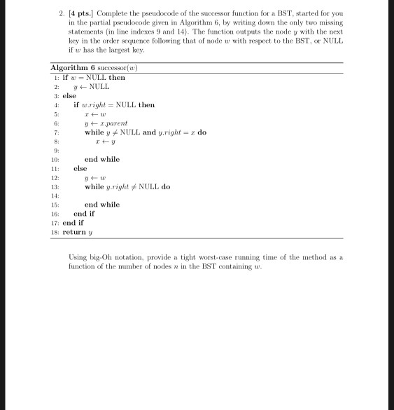 4 pts.] Complete the pseudocode of the successor function for a BST, started for you in the partial pseudocode give in Algori