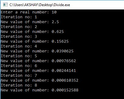 CAUsersAKSHAY Desktop Divide.exe Enter a real number: 1e Iteration no: 1 New value of number: 2.5 Iteration no: 2 New value