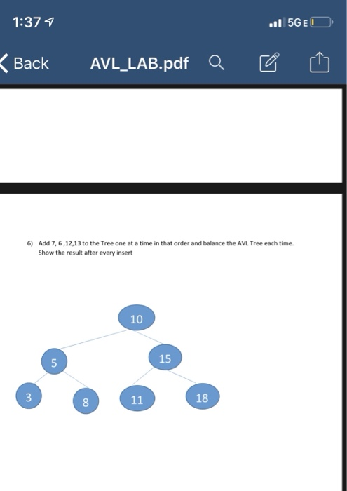 1:37ア Back AVL-LAB.pdf Q ビ 也 6) Add 7, 6,12,13 to the Tree one at a time in that order and balance the AVL Tree each time Sho