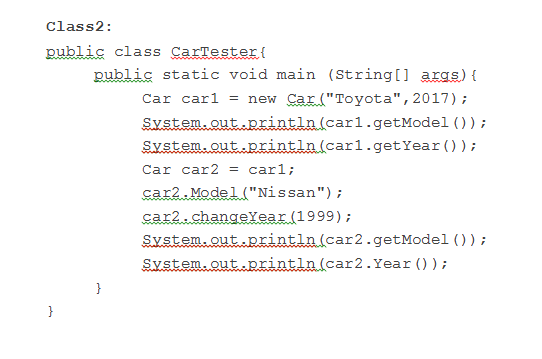 Class2: publig class CarTester publis static void main (String[] args) Car car1 = new Car (Toyota, 2017); System.outaprintl