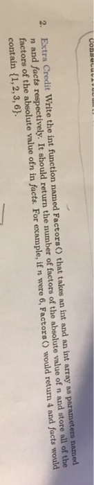 2. Extra Credit Write the int function named Factors) that takes an int and an int array as paraeters named n and facts respe