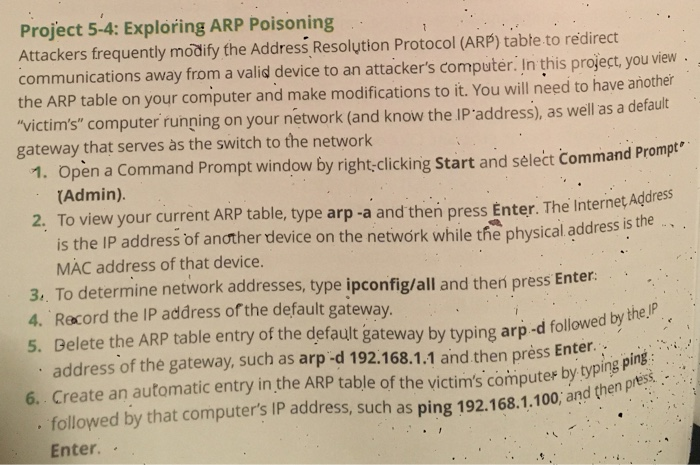 Project 5-4: Exploring ARP Poisoning Attackers frequently modify the Address Resolution Protocol (ARP) tabte to redirect comm