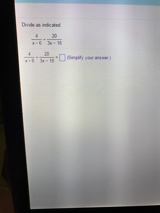 Solved Divide As Indicated 4 X 6 3x 18 Chegg Com