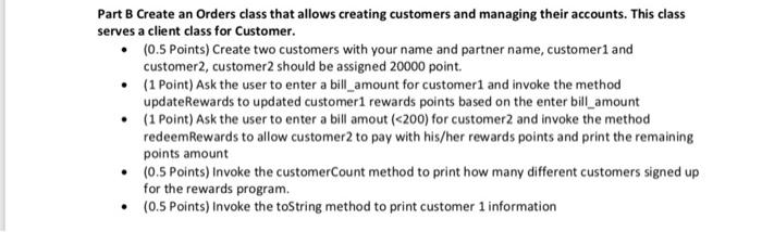 Part B Create an Orders class that allows creating customers and managing their accounts. This class serves a client class fo