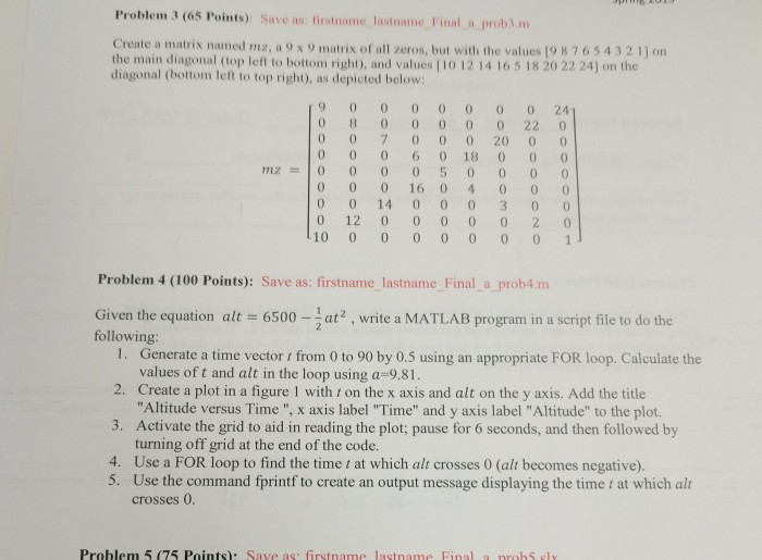 Problem 3 (os Points): Save as: firstname lastname Final a prob).m Create a matrix named mz, a 9 x 9 matrix of all zeros, but