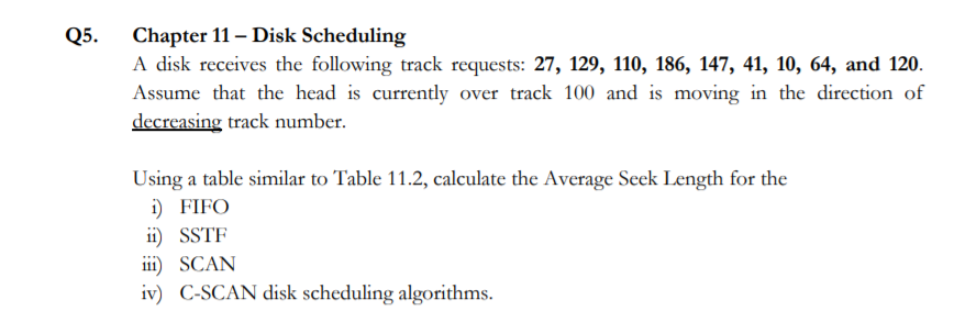 Q5. Chapter 11 - Disk Scheduling A disk receives the following track requests: 27, 129, 110, 186, 147, 41, 10, 64, and 120. d